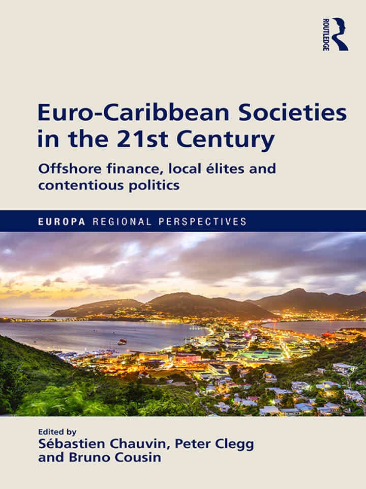 Euro-Caribbean Societies in the 21st Century: Offshore finance, local élites and contentious politics, 1st Edition