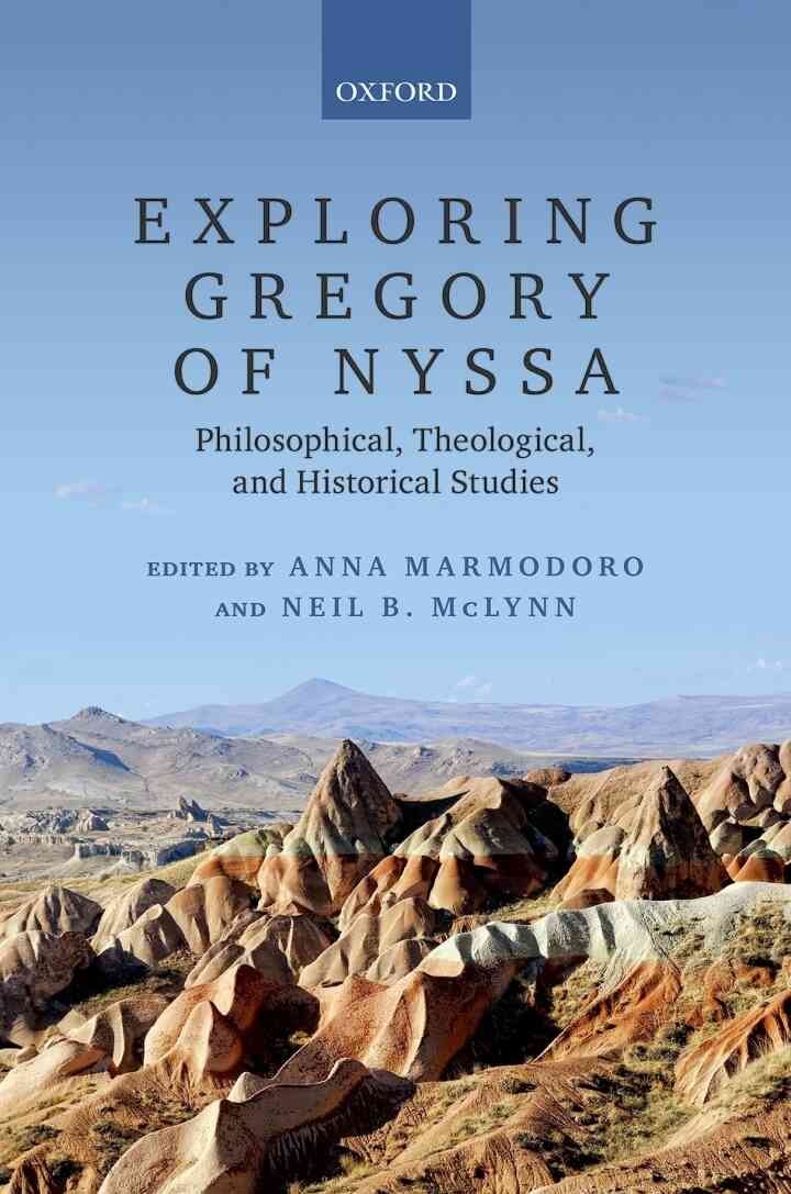 Exploring Gregory of Nyssa: Philosophical, Theological, and Historical Studies, 1st Edition