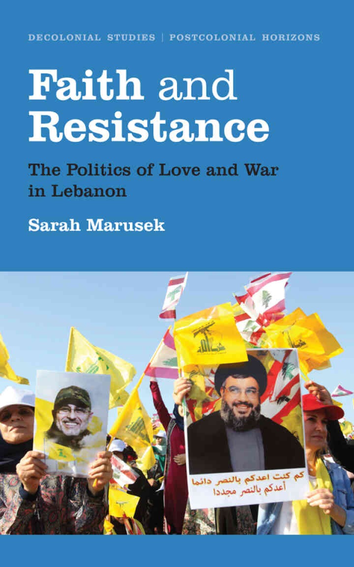 Faith and Resistance: The Politics of Love and War in Lebanon, 1st Edition