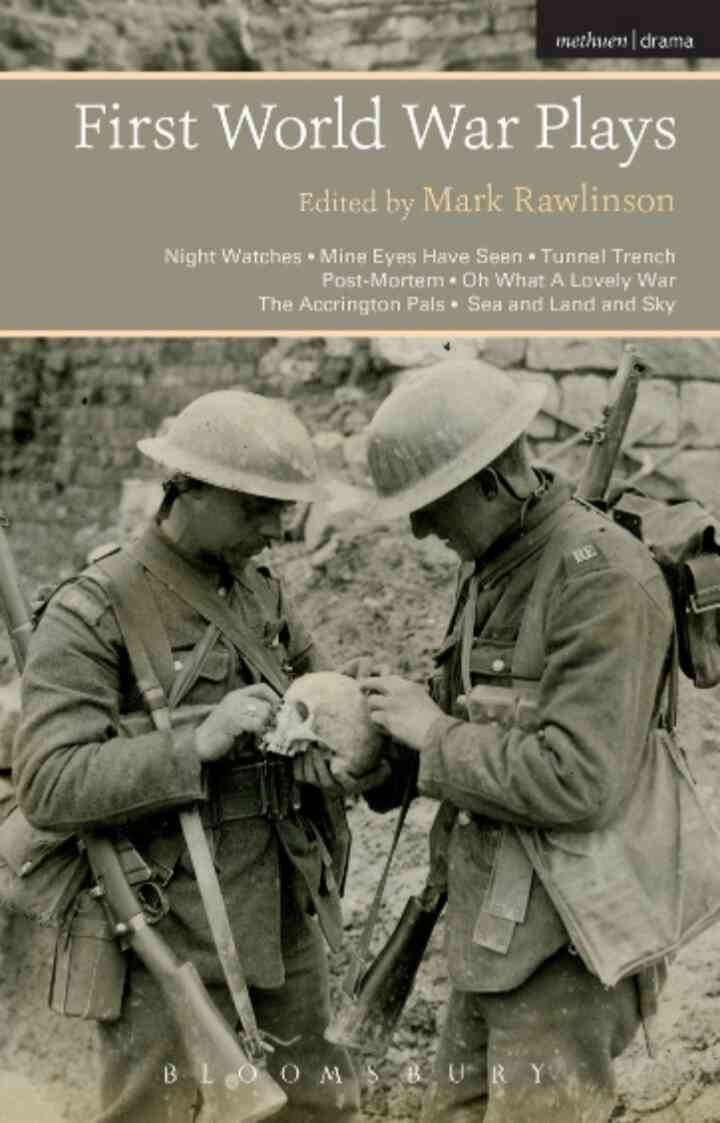 First World War Plays: Night Watches, Mine Eyes Have Seen, Tunnel Trench, Post Mortem, Oh What A Lovely War, The Accrington Pals, Sea and Land and Sky, 1st Edition