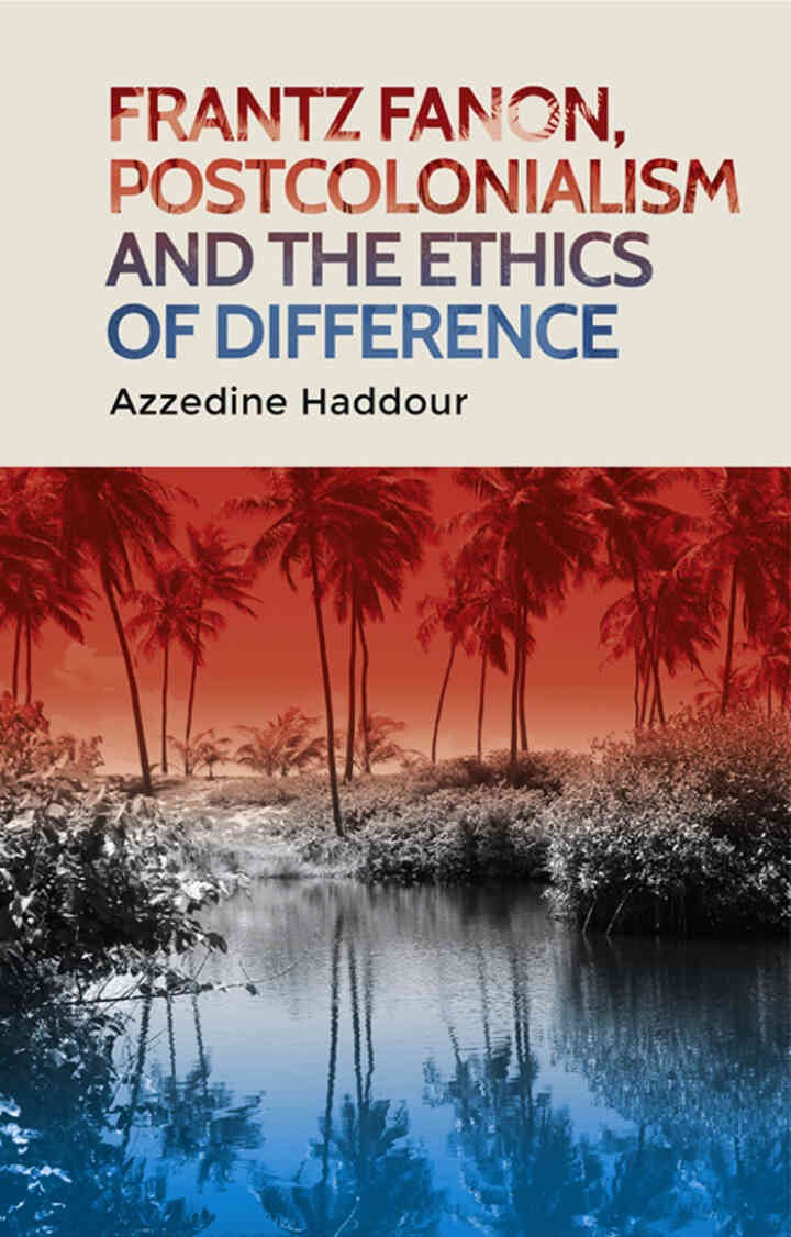 Frantz Fanon, postcolonialism and the ethics of difference, 1st Edition