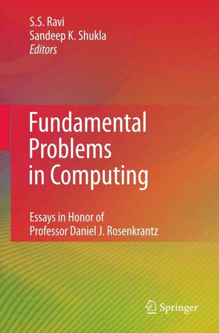 Fundamental Problems in Computing: Essays in Honor of Professor Daniel J. Rosenkrantz, 1st Edition