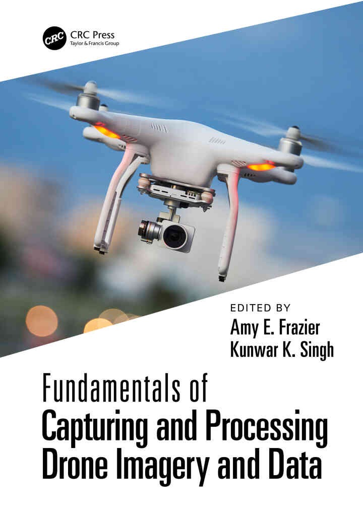 Fundamentals of Capturing and Processing Drone Imagery and Data, 1st Edition