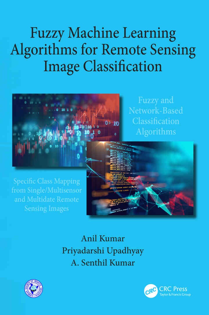 Fuzzy Machine Learning Algorithms for Remote Sensing Image Classification, 1st Edition