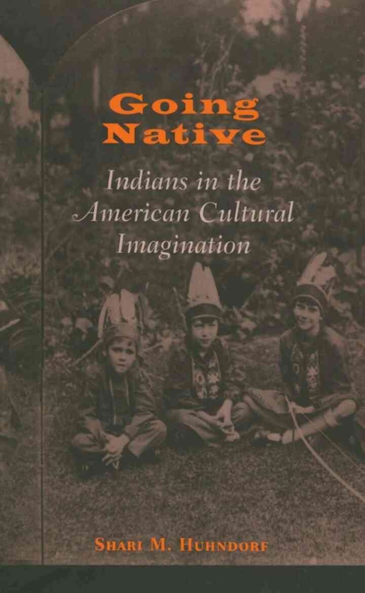Going Native: Indians in the American Cultural Imagination, 1st Edition