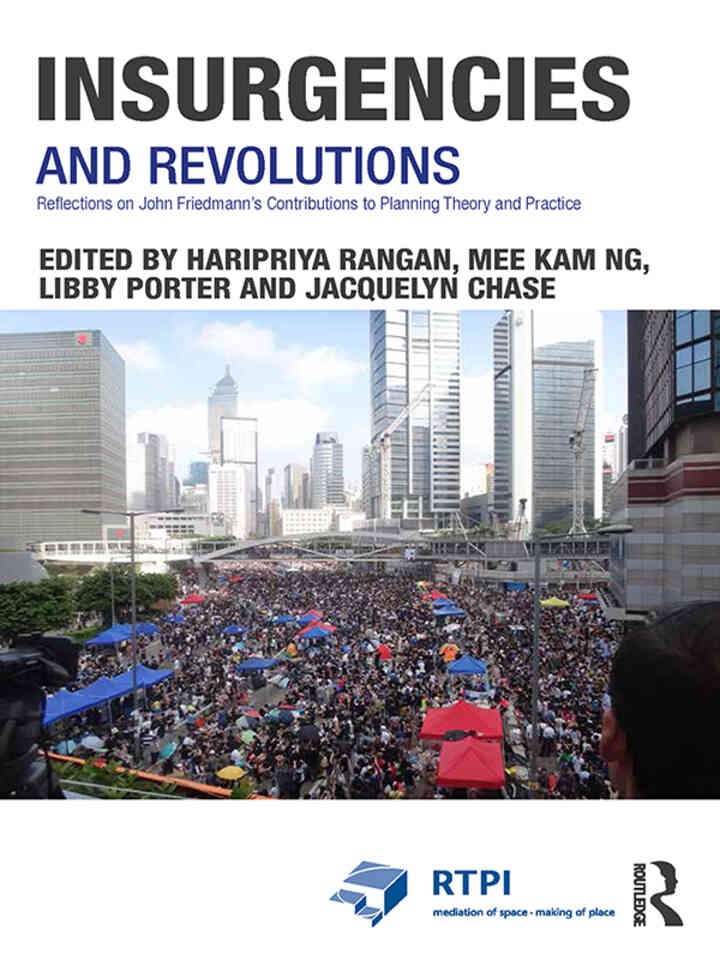 Insurgencies and Revolutions: Reflections on John Friedmann’s Contributions to Planning Theory and Practice, 1st Edition