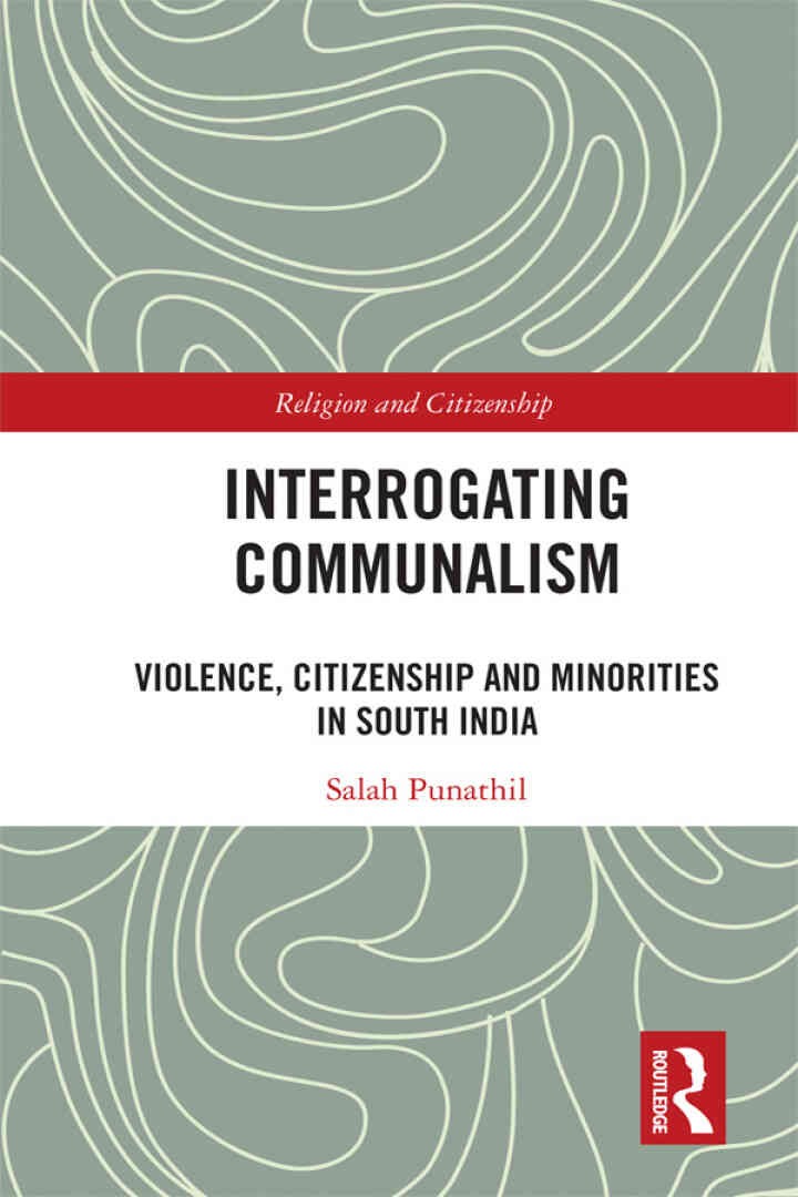 Interrogating Communalism: Violence, Citizenship and Minorities in South India, 1st Edition