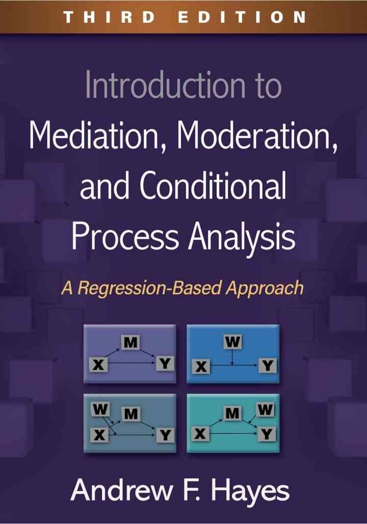 Introduction to Mediation, Moderation, and Conditional Process Analysis: A Regression-Based Approach, 3rd Edition