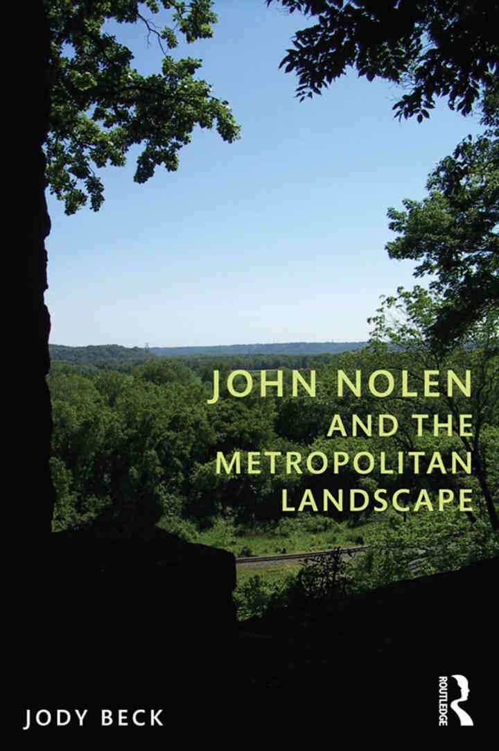 John Nolen and the Metropolitan Landscape, 1st Edition