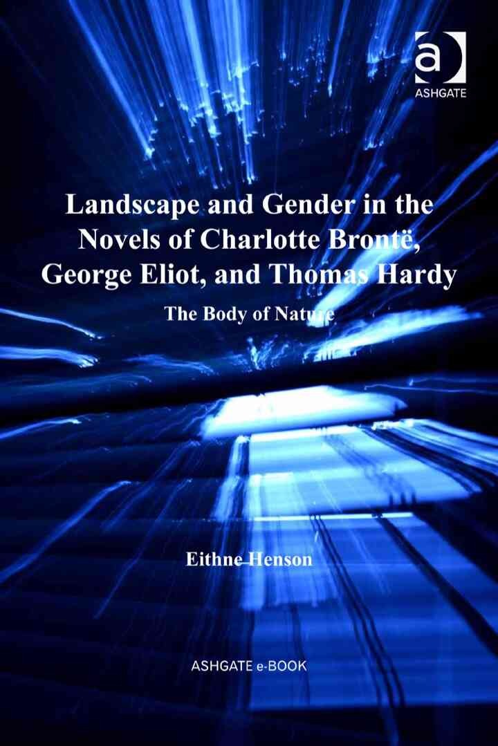 Landscape and Gender in the Novels of Charlotte Brontë, George Eliot, and Thomas Hardy: The Body of Nature