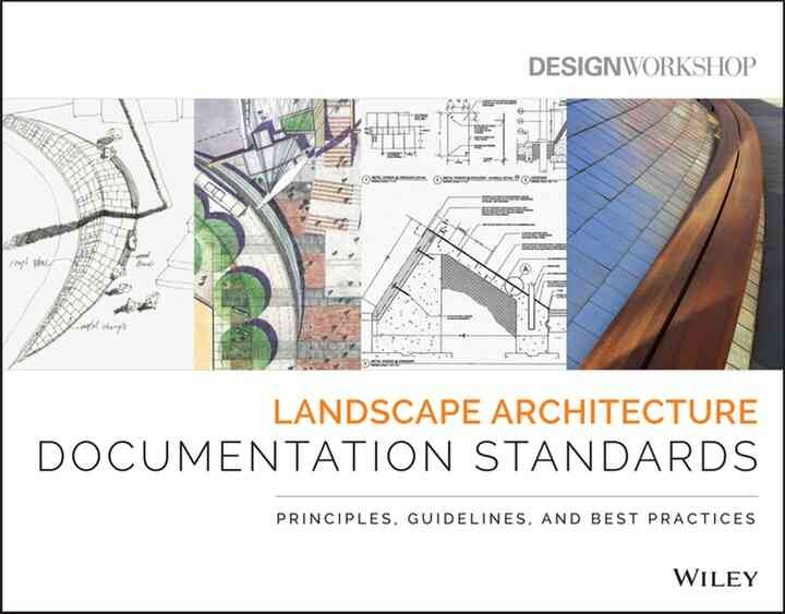 Landscape Architecture Documentation Standards: Principles, Guidelines, and Best Practices, 1st Edition