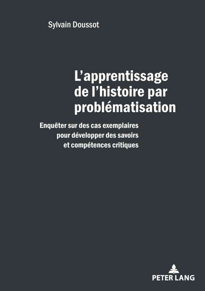 L'apprentissage de l'histoire par problématisation: Enquêter sur des cas exemplaires pour développer des savoirs et des compétences critiques, 1st Edition
