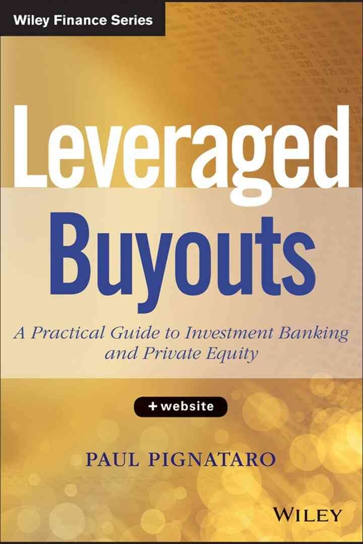 Leveraged Buyouts: A Practical Guide to Investment Banking and Private Equity, + Website