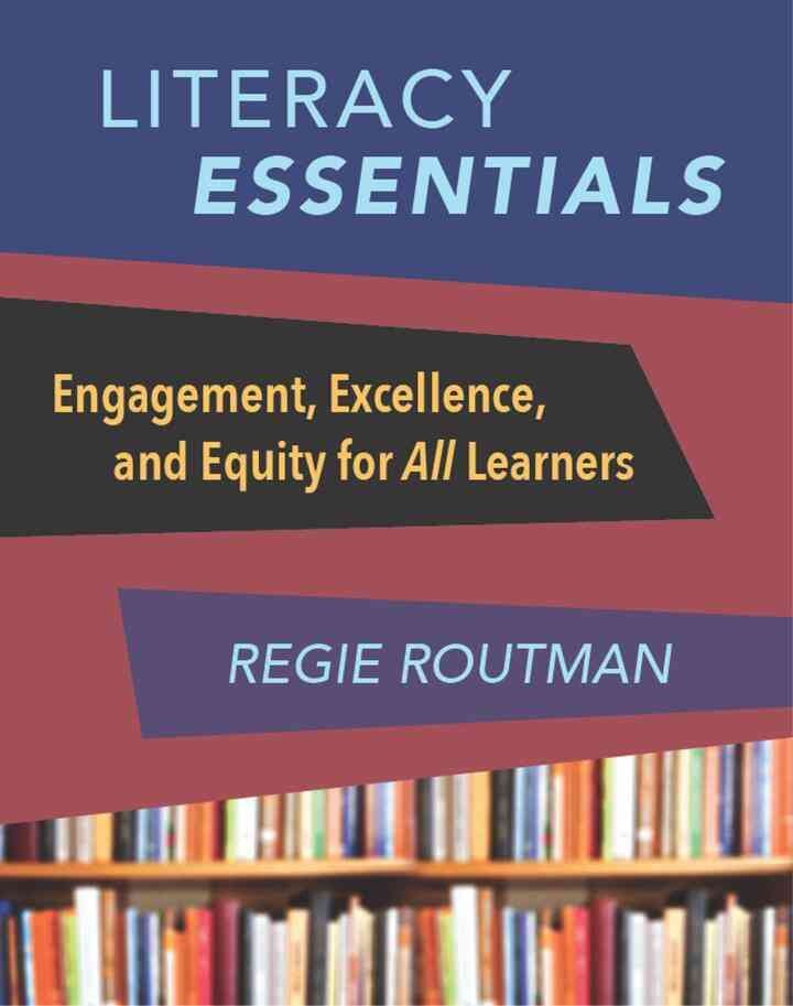 Literacy Essentials: Engagement, Excellence and Equity for All Learners, 1st Edition