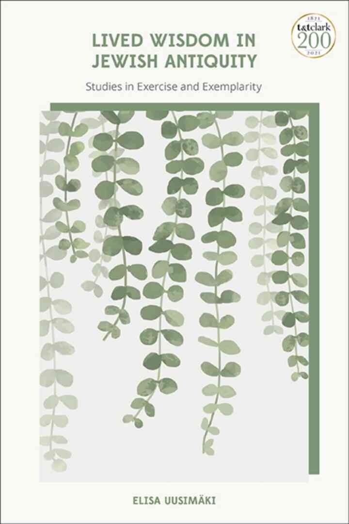 Lived Wisdom in Jewish Antiquity: Studies in Exercise and Exemplarity, 1st Edition
