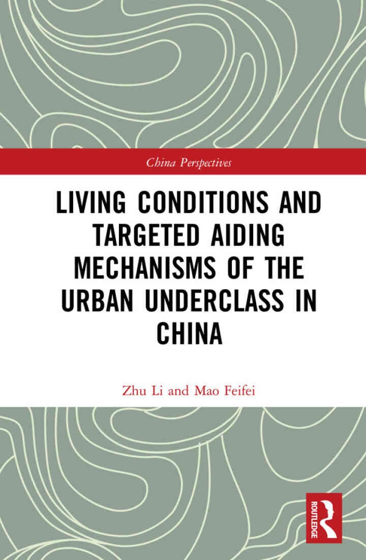 Living Conditions and Targeted Aiding Mechanisms of the Urban Underclass in China, 1st Edition