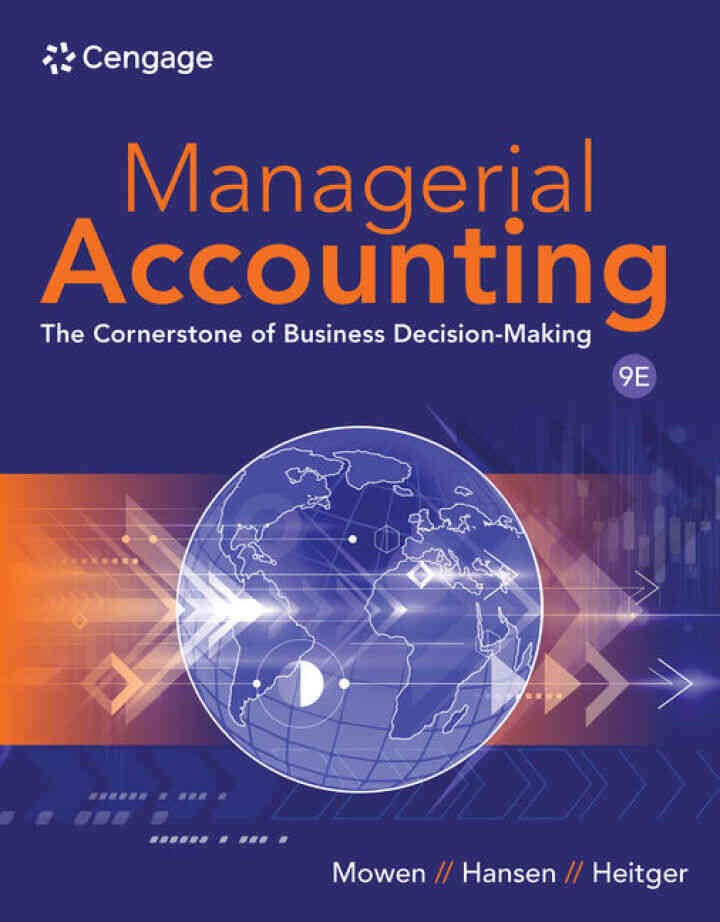Managerial Accounting: The Cornerstone of Business Decision Making, 9th Edition