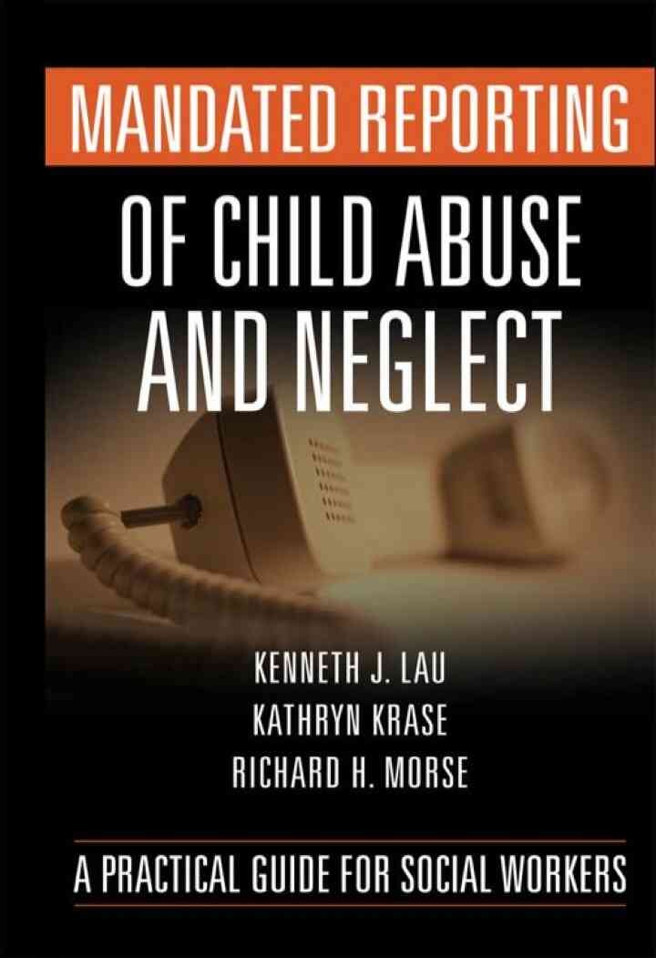 Mandated Reporting of Child Abuse and Neglect: A Practical Guide for Social Workers, 1st Edition