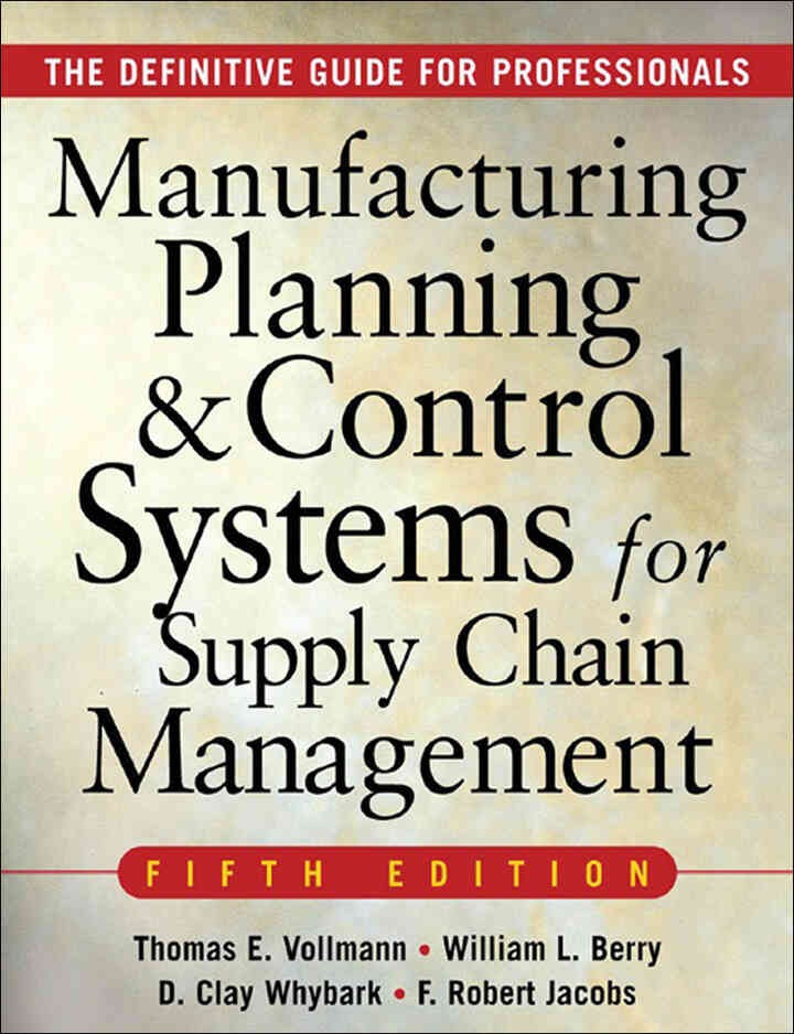MANUFACTURING PLANNING AND CONTROL SYSTEMS FOR SUPPLY CHAIN MANAGEMENT: The Definitive Guide for Professionals, 5th Edition
