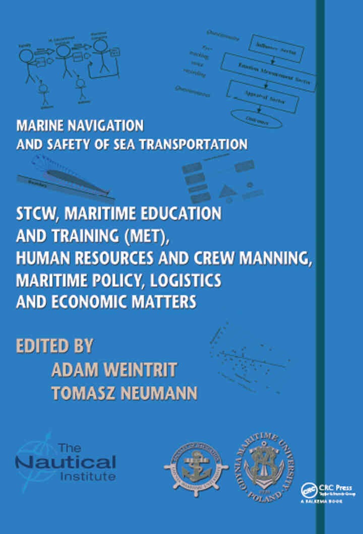 Marine Navigation and Safety of Sea Transportation: STCW, Maritime Education and Training (MET), Human Resources and Crew Manning, Maritime Policy, Logistics and Economic Matters, 1st Edition