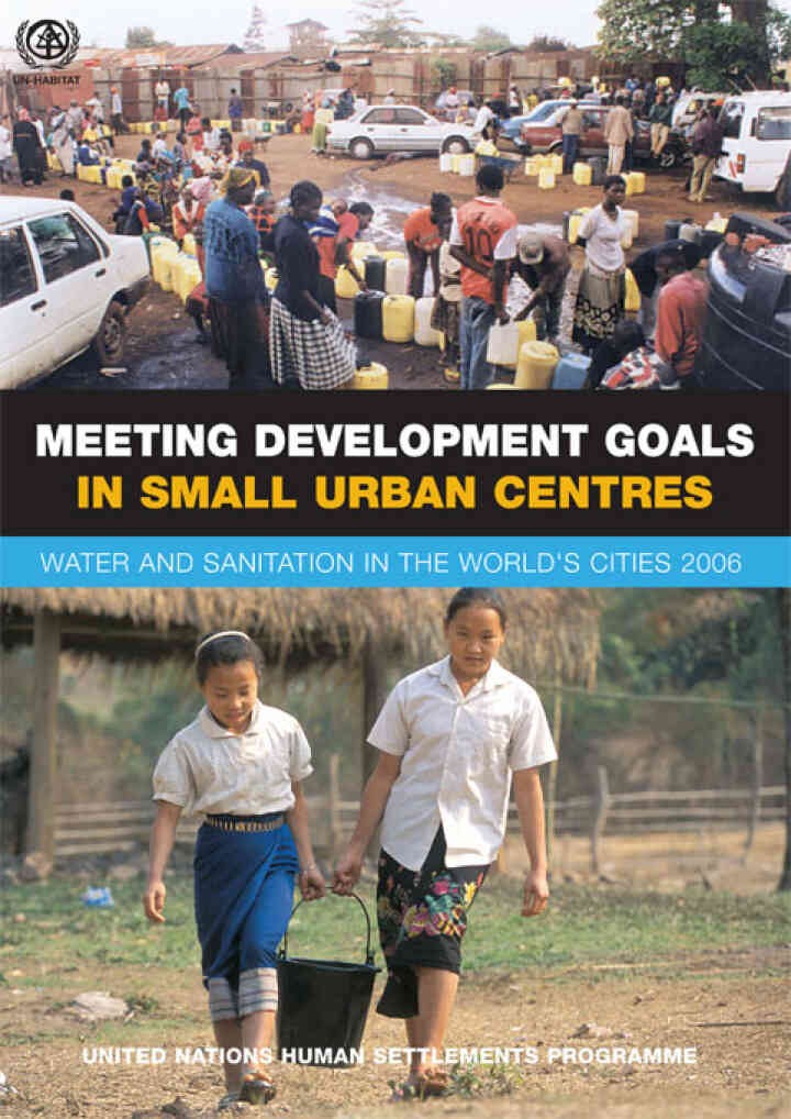 Meeting Development Goals in Small Urban Centres: Water and Sanitation in the Worlds Cities 2006, 1st Edition