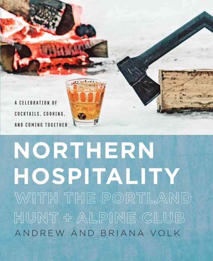 Northern Hospitality with The Portland Hunt + Alpine Club: A Celebration of Cocktails, Cooking, and Coming Together