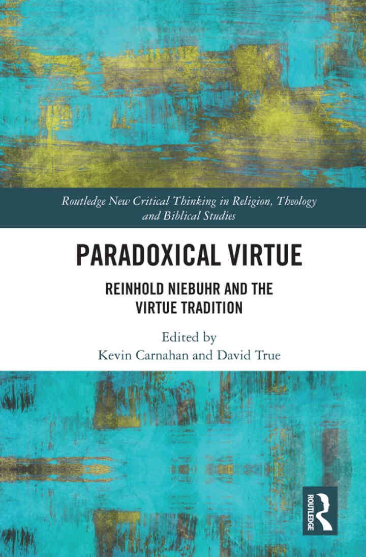 Paradoxical Virtue: Reinhold Niebuhr and the Virtue Tradition, 1st Edition