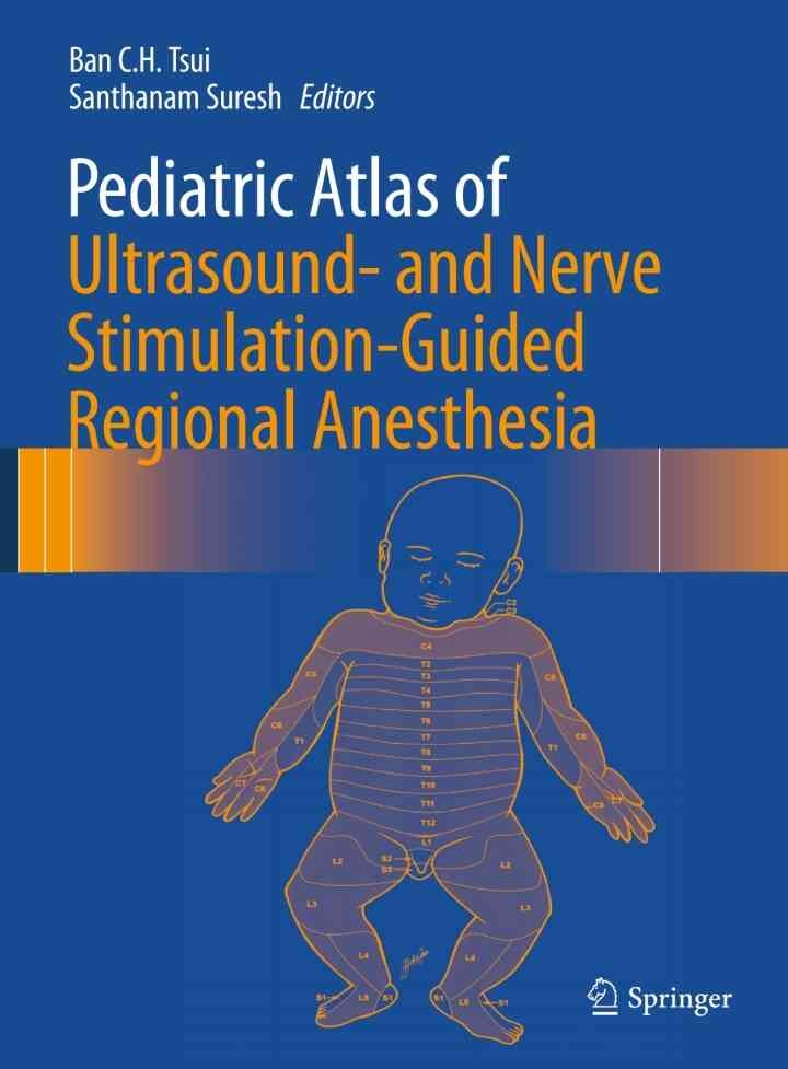 Pediatric Atlas of Ultrasound- and Nerve Stimulation-Guided Regional Anesthesia