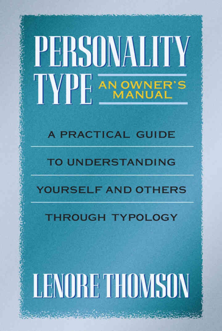 Personality Type: An Owner's Manual: A Practical Guide to Understanding Yourself and Others Through Typology