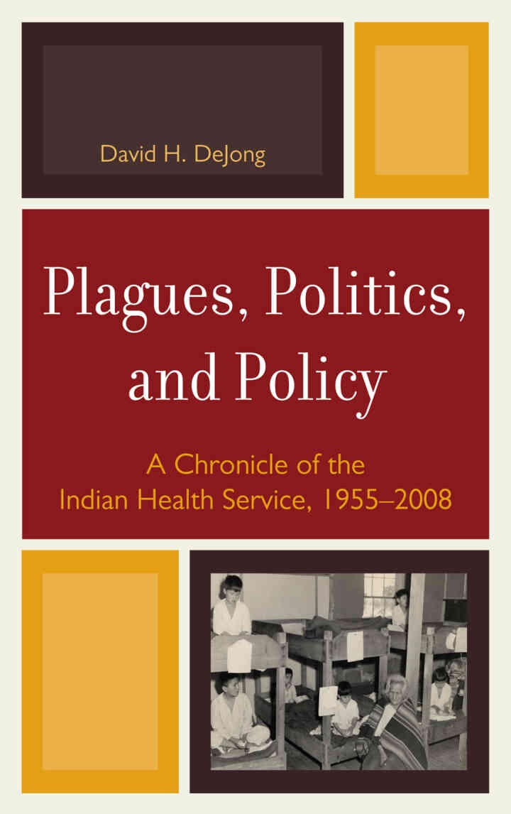 Plagues, Politics, and Policy: A Chronicle of the Indian Health Service, 1955-2008