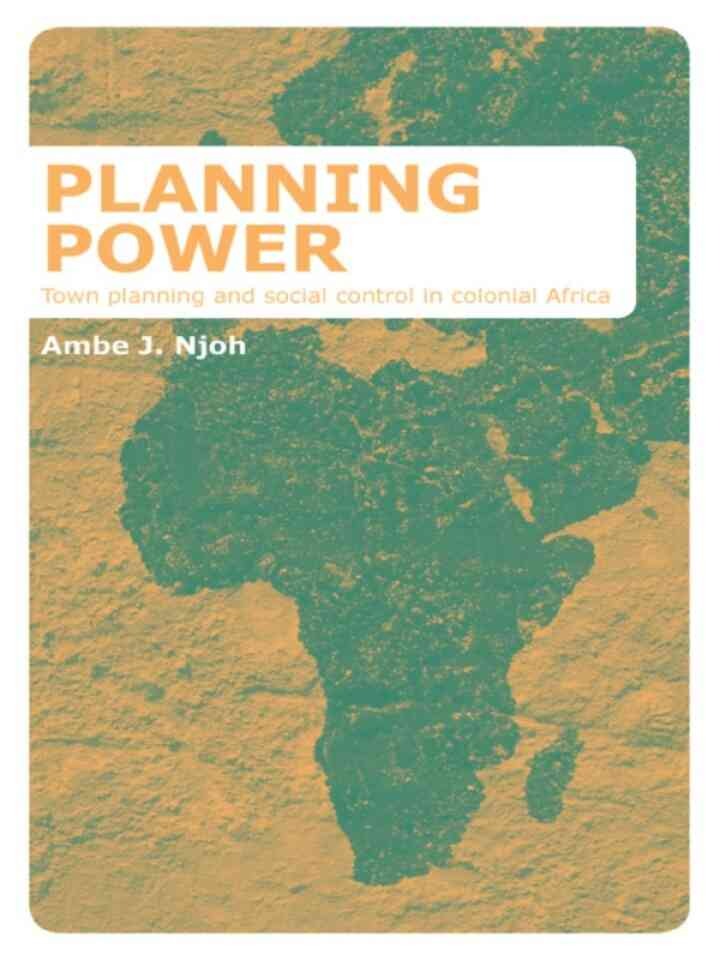 Planning Power: Town Planning and Social Control in Colonial Africa, 1st Edition