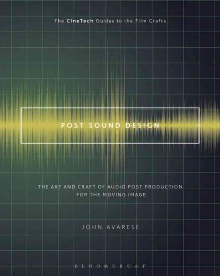 Post Sound Design: The Art and Craft of Audio Post Production for the Moving Image