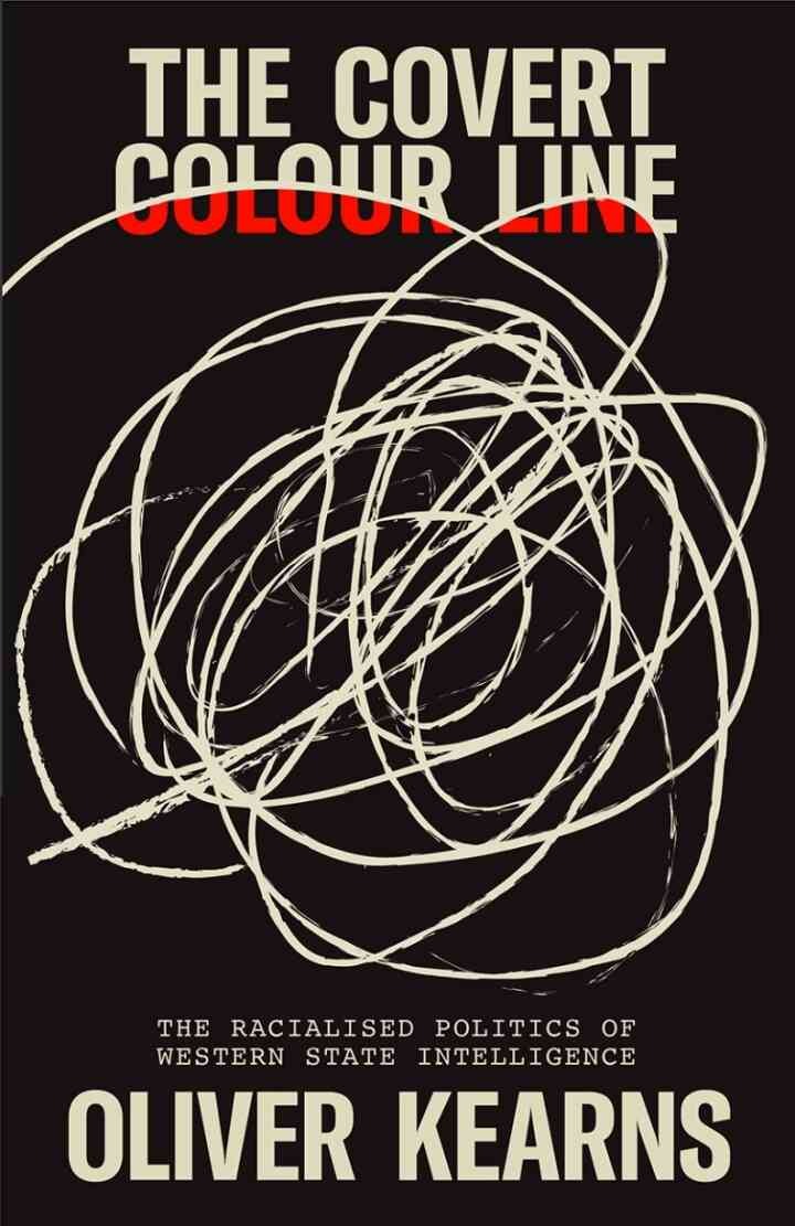 The Covert Colour Line: The Racialised Politics of Western State Intelligence, 1st Edition