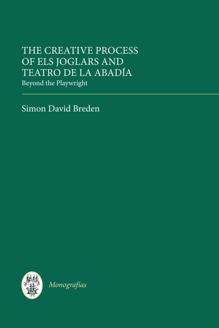 The Creative Process of Els Joglars and Teatro de la Abadía: Beyond the Playwright, 1st Edition