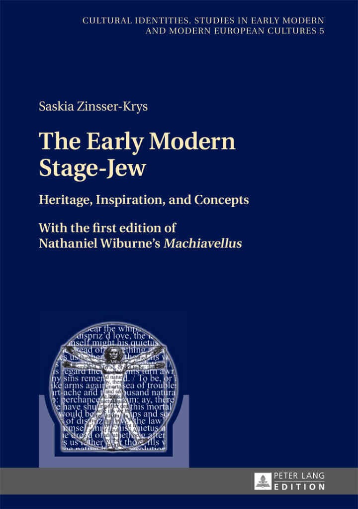 The Early Modern Stage-Jew: Heritage, Inspiration, and Concepts – With the first edition of Nathaniel Wiburne’s «Machiavellus», 1st Edition