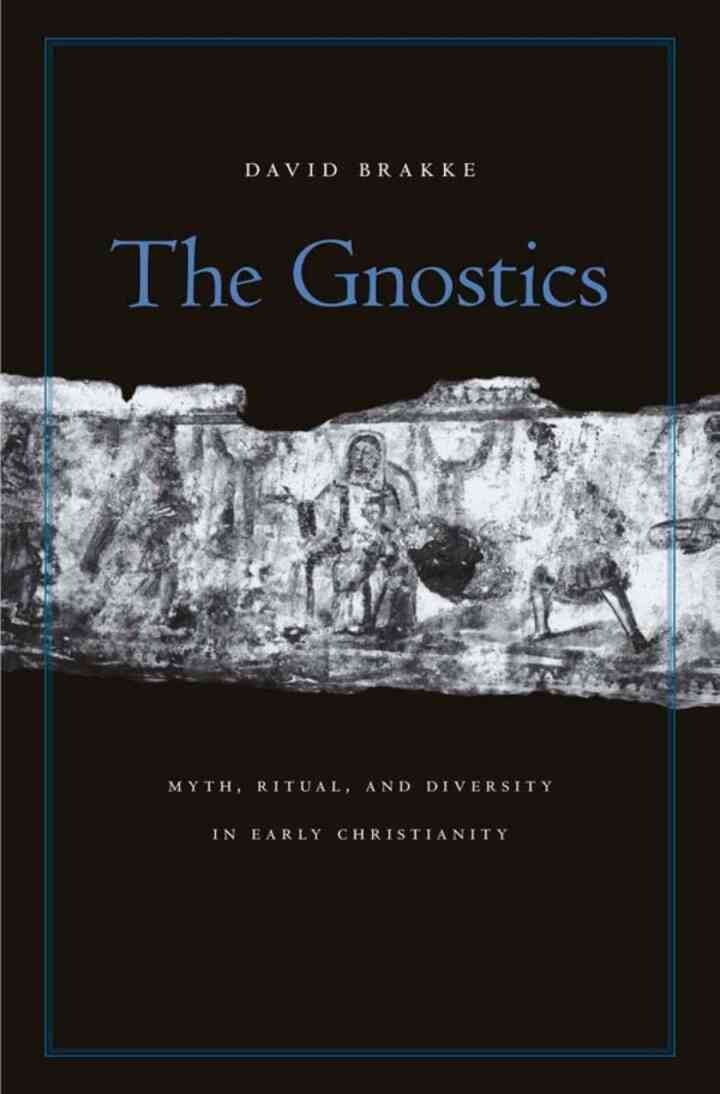 The Gnostics: Myth, Ritual, and Diversity in Early Christianity