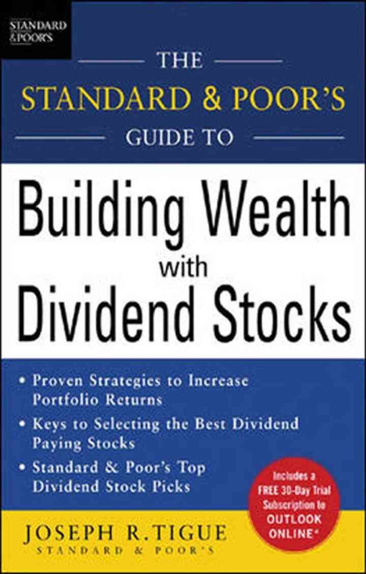 The Standard & Poor's Guide to Building Wealth with Dividend Stocks